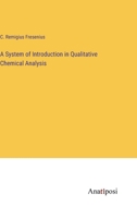 A System of Instruction in Qualitative Chemical Analysis 0548474583 Book Cover