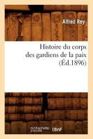 Histoire Du Corps Des Gardiens de La Paix 2012553494 Book Cover