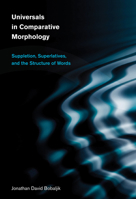 Universals in Comparative Morphology: Suppletion, Superlatives, and the Structure of Words 0262017598 Book Cover