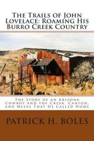 The Trails of John Lovelace: Roaming His Burro Creek Country: The Story of an Arizona Cowboy and the Creek, Canyon, and Mesas That He Called Home 1490492062 Book Cover