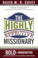 The Highly Effective Missionary: Bold and Innovative Approaches to Hasten the Work 1462112307 Book Cover
