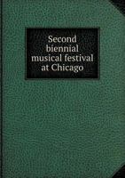 Second Biennial Musical Festival at Chicago 1013452259 Book Cover