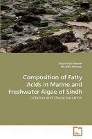 Composition of Fatty Acids in Marine and Freshwater Algae of Sindh: Isolation and Characterization 3639251032 Book Cover