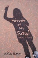 Mirror of My Soul: Journey to Peace 1504386744 Book Cover