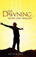 The Dawning: Facing God Head On 1425128548 Book Cover