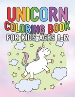 Unicorn Coloring Book for Kids Ages 8-12: Creative Coloring Pages with Funny Cute Unicorns for Kids Toddler Boys Girls Relax after School 1695609948 Book Cover