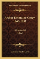 Arthur Deloraine Corey, 1866-1891, a Memorial 1120158753 Book Cover