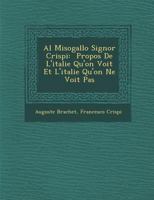 Al Misogallo Signor Crispi: Propos de L'Italie Qu'on Voit Et L'Italie Qu'on Ne Voit Pas 1249550971 Book Cover