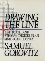 Drawing the Line: Life, Death, and Ethical Choices in an American Hospital 0195044282 Book Cover