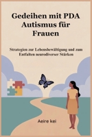 Gedeihen mit PDA Autismus für Frauen: Strategien zur Lebensbewältigung und zum Entfalten neurodiverser Stärken (German Edition) B0FFSLWVFF Book Cover