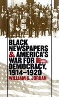 Black Newspapers and America's War for Democracy, 1914-1920 0807826227 Book Cover