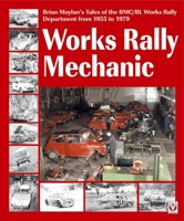 Works Rally Mechanic: BMC/BL Works Rally Department 1955-79 1787113302 Book Cover