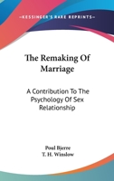 The Remaking Of Marriage: A Contribution To The Psychology Of Sex Relationship 1162988088 Book Cover
