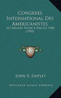 Congrees International Des Americanistes: XII Session Tenue A Pris En 1900 (1902) 116083556X Book Cover