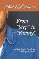 From “Step” to “Family”: A Stepdad’s Guide to a Happy Home B0FD3N86C2 Book Cover