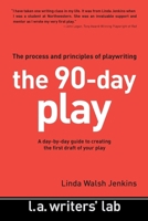 The 90-Day Play: The Process and Principles of Playwriting 0983141266 Book Cover