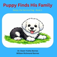 Puppy Finds His Family: Banjo The Service Dog - Book 1 B0GXQQD4BX Book Cover
