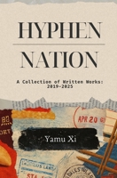 Hyphen-Nation: A Collection of Written Works: 2019-2025 B0FFG58ZPN Book Cover