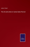 The Life and Letters of James Gates Percival 1345504926 Book Cover