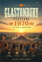 Glastonbury Festival Worthy Farm Chronicles: Legends, Historic Performances, and Behind-the-Scenes Secrets of the World's Most Iconic Music Festival (The Legends of Music Festivals) B0H6FW245Y Book Cover