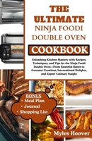 THE ULTIMATE NINJA FOODI DOUBLE OVEN COOKBOOK: Unleashing Kitchen Mastery with Recipes, Techniques, and Tips for the Ninja Foodi Double Oven—From Essential Basics to Gourmet Creations, International.. B0CRYNVMWK Book Cover