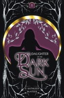 Daughter of the Dark Sun: A Dark Romantic Fantasy 1950879879 Book Cover