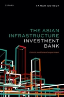The Asian Infrastructure Investment Bank: China's Multilateral Experiment 019892769X Book Cover