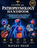 CLINICAL PATHOPHYSIOLOGY HANDBOOK: A Systems-Based Guide to Disease Mechanisms for Nursing and Allied Health Students B0HF8LY21G Book Cover