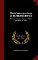 The Micro-Organisms of the Human Mouth: The Local and General Diseases Which Are Caused by Them 0353633615 Book Cover