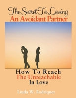 The Secret To Loving An Avoidant Partner B0CP31B8QF Book Cover