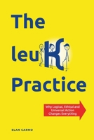 The leuK Practice: Why Logical, Ethical and Universal Action Changes Everything 9083546799 Book Cover