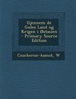 Gjennem de Gules Land og Krigen i Østasien 1019231955 Book Cover