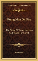 Young Man on Fire: The Story of Torrey Johnson and Youth for Christ 1164477250 Book Cover