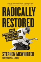 Radically Restored: How Knowing Jesus Heals Our Brokenness 0310369517 Book Cover
