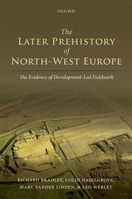 The Later Prehistory of North-West Europe: The Evidence of Development-Led Fieldwork 019965977X Book Cover
