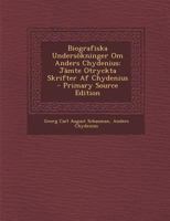 Biografiska Undersökninger Om Anders Chydenius: Jämte Otryckta Skrifter Af Chydenius 1295650231 Book Cover