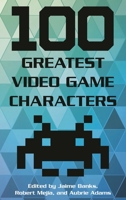 100 Greatest Video Game Characters 1442278129 Book Cover
