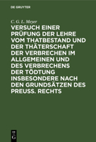 Versuch einer Prüfung der Lehre vom Thatbestand und der Thäterschaft der Verbrechen im Allgemeinen und des Verbrechens der Tödtung insbes. nach den Grundsätzen des Preuß Rechtes 3111255611 Book Cover