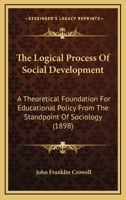 Logical Process of Social Development, a Theoretical Foundation for Education Policy from the Standpoint of Sociology 1013469852 Book Cover