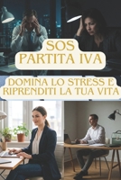 SOS Partita IVA: Domina lo Stress e Riprenditi la Tua Vita (Italian Edition) B0F6CW4ZJD Book Cover