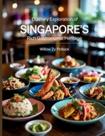 Culinary Exploration of Singapore's Rich Gastronomic Heritage - Willow ZY Pollock B0FDBK2DN1 Book Cover