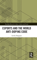 Esports and the World Anti-Doping Code (Routledge Research in Sport, Culture and Society) 1032951699 Book Cover