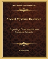 Ancient Mysteries Described: Engravings Of Apocryphal New Testament Subjects 1425325025 Book Cover