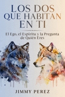 LOS DOS QUE HABITAN EN TI: El Ego, El Espíritu y La Pregunta de Quién Eres (Spanish Edition) B0GJZQJ21N Book Cover