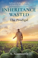 Inheritance Wasted: The Prodigal (Sullivan's Hollow Series) 1735806579 Book Cover