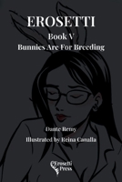 Erosetti Book V, Bunnies Are For Breeding 1964194113 Book Cover
