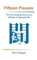 Fifteen Pauses: The life-changing silence and stillness of Japanese Ma 4991367905 Book Cover