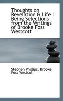 Thoughts on Revelation & Life: Being Selections from the Writings of Brooke Foss Westcott 1556357524 Book Cover