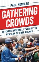 Gathering Crowds: Catching Baseball Fever in the New Era of Free Agency 1538132001 Book Cover