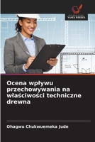 Ocena wplywu przechowywania na wlasciwosci techniczne drewna 6209154255 Book Cover